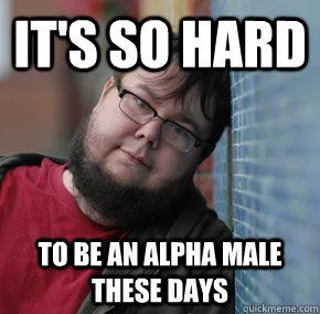 so-hard-to-be-an-alpha-male.webp