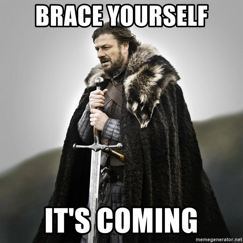 brace-yourself-its-coming.webp