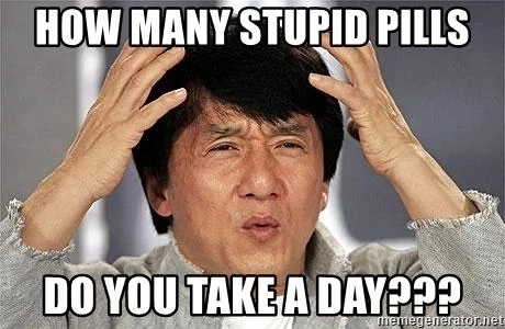 how-many-stupid-pills-do-you-take-a-day.webp