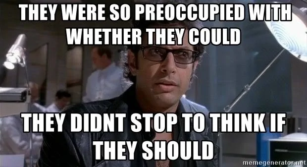they-could-they-didnt-stop-to-think-if-they-should.webp