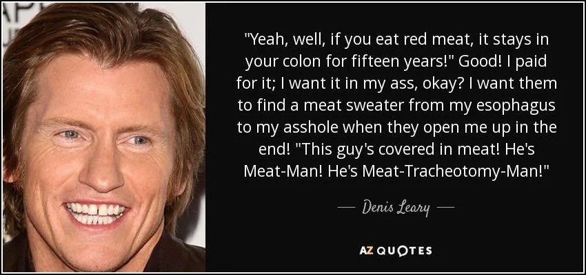 quote-yeah-well-if-you-eat-red-meat-it-stays-in-your-colon-for-fifteen-years-good-i-paid-for-...webp