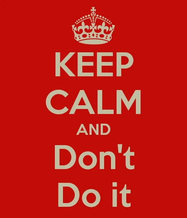 keep-calm-and-don-t-do-it-2.webp