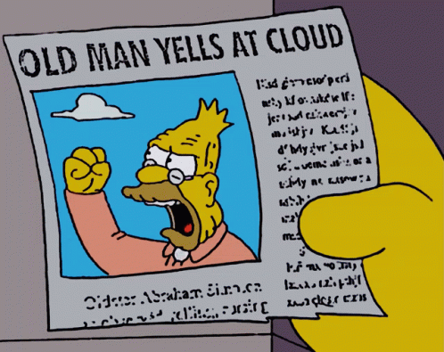 old-man-yells-at-cloud-yelling-1458554359.gif
