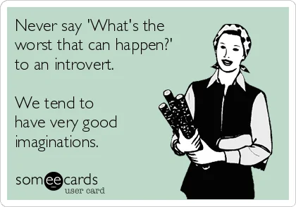 Introvert meme, what's the worst that can happen.webp