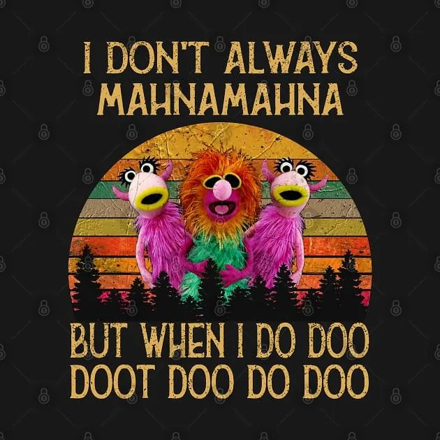I don't always mahna-mahna.webp