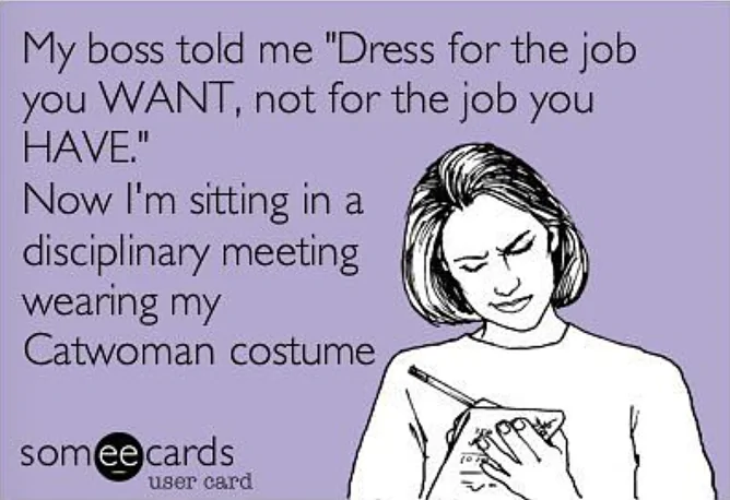 Dress for the job you want, until HR disapproves.webp